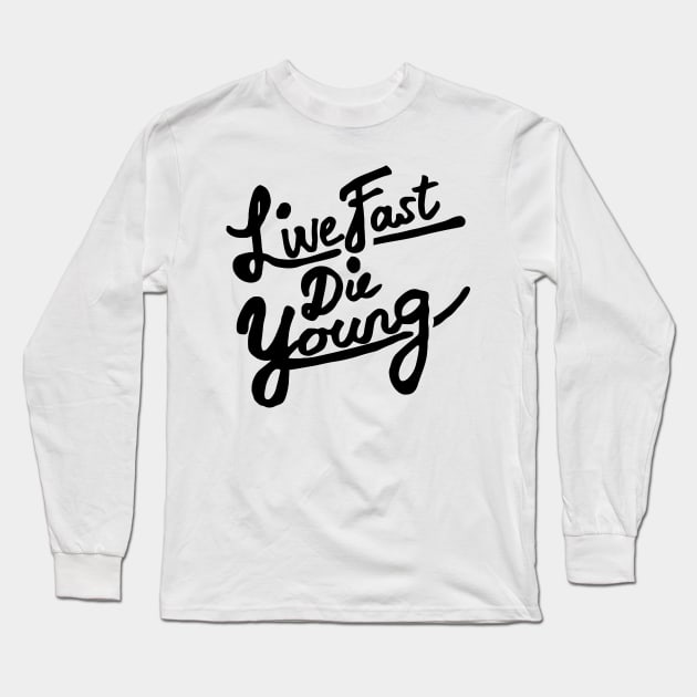 Live Fast Die Young Long Sleeve T-Shirt by Ramateeshop